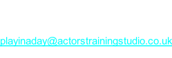 Want to be involved? Don’t be shy!    playinaday@actorstrainingstudio.co.uk