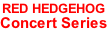 RED HEDGEHOG  Concert Series