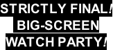 STRICTLY FINAL!  BIG-SCREEN  WATCH PARTY!