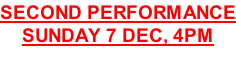 second performance SUNDAY 7 dec, 4pm