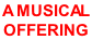 A MUSICAL  OFFERING